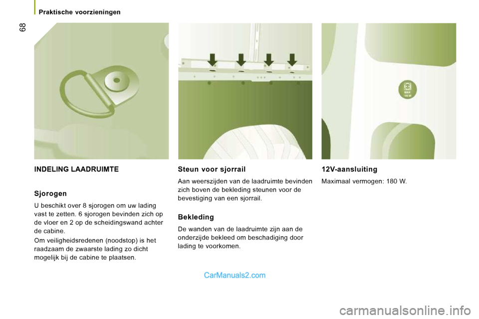 Peugeot Boxer 2010 Handleiding (in Dutch) 68
Praktische voorzieningen
INDELING LAADRUIMTE Steun voor sjorrail
Aan weerszijden van de laadruimte bevinden
zich boven de bekleding steunen voor de
bevestiging van een sjorrail.
Peugeot Boxer 2010 Handleiding (in Dutch) 68
Praktische voorzieningen
INDELING LAADRUIMTE Steun voor sjorrail
Aan weerszijden van de laadruimte bevinden
zich boven de bekleding steunen voor de
bevestiging van een sjorrail.