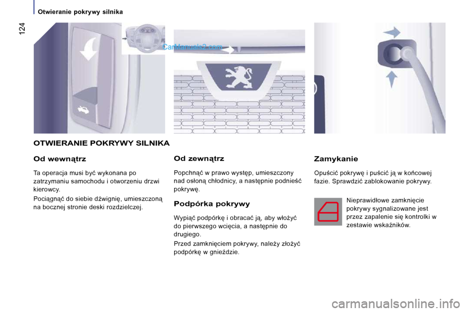 Peugeot Boxer 2010  Instrukcja Obsługi (in Polish)  124
� � �O�d� �w�e�w�n"�t�r�z� 
� �T�a� �o�p�e�r�a�c�j�a� �m�u�s�i� �b�y�ć� �w�y�k�o�n�a�n�a� �p�o�  
�z�a�t�r�z�y�m�a�n�i�u� �s�a�m�o�c�h�o�d�u� �i� �o�t�w�o�r�z�e�n�i�u� �d�r�z�w�i� 
�k�i�e�r�o�w