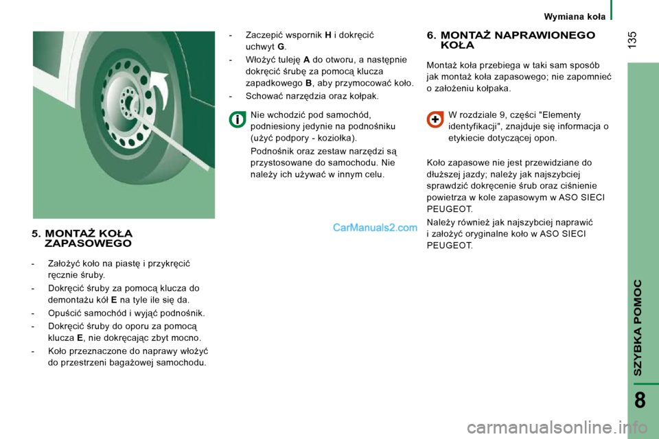 Peugeot Boxer 2010  Instrukcja Obsługi (in Polish) � �1�3�5
SZYBKA POMOC
8
� � � �W�y�m�i�a�n�a�  �k�o�ł�a� � � 
� � �6�.� � �M�O�N�T�AF� �N�A�P�R�A�W�I�O�N�E�G�O� �K�O�Ł�A� 
� �M�o�n�t�aG� �k�o�ł�a� �p�r�z�e�b�i�e�g�a� �w� �t�a�k�i� �s�a�m� �s�p