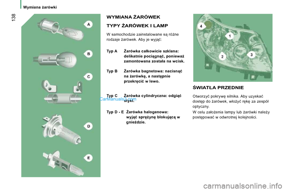 Peugeot Boxer 2010  Instrukcja Obsługi (in Polish)  138
� � � �W�y�m�i�a�n�a�  G�a�r�ó�w�k�i� � � 
� � �T�Y�P�Y� F�A�R�Ó�W�E�K� �I� �L�A�M�P� 
� �W� �s�a�m�o�c�h�o�d�z�i�e� �z�a�i�n�s�t�a�l�o�w�a�n�e� �s"� �r�óG�n�e�  
�r�o�d�z�a�j�e� G�a�r�ó