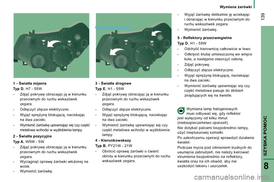Peugeot Boxer 2010  Instrukcja Obsługi (in Polish)  139
SZYBKA POMOC
8
� � � �W�y�m�i�a�n�a�  G�a�r�ó�w�k�i� � � 
� � �1� �-� :�w�i�a�t�ł�a� �m�i�j�a�n�i�a�  
  
Typ D � �,� �H�7� �-� �5�5�W� 
� � � �-� �  �Z�d�j"�ć� �p�o�k�r�y�w� �o�b�r�a�c�a