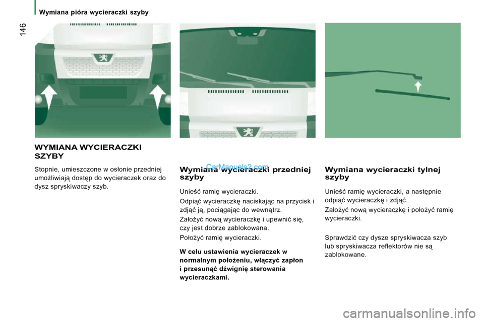 Peugeot Boxer 2010  Instrukcja Obsługi (in Polish)  146
� � � �W�y�m�i�a�n�a�  �p�i�ó�r�a�  �w�y�c�i�e�r�a�c�z�k�i�  �s�z�y�b�y� � � 
 WYMIANA WYCIERACZKI 
SZYBY 
� �S�t�o�p�n�i�e�,� �u�m�i�e�s�z�c�z�o�n�e� �w� �o�s�ł�o�n�i�e� �p�r�z�e�d�n�i�e�j�  
