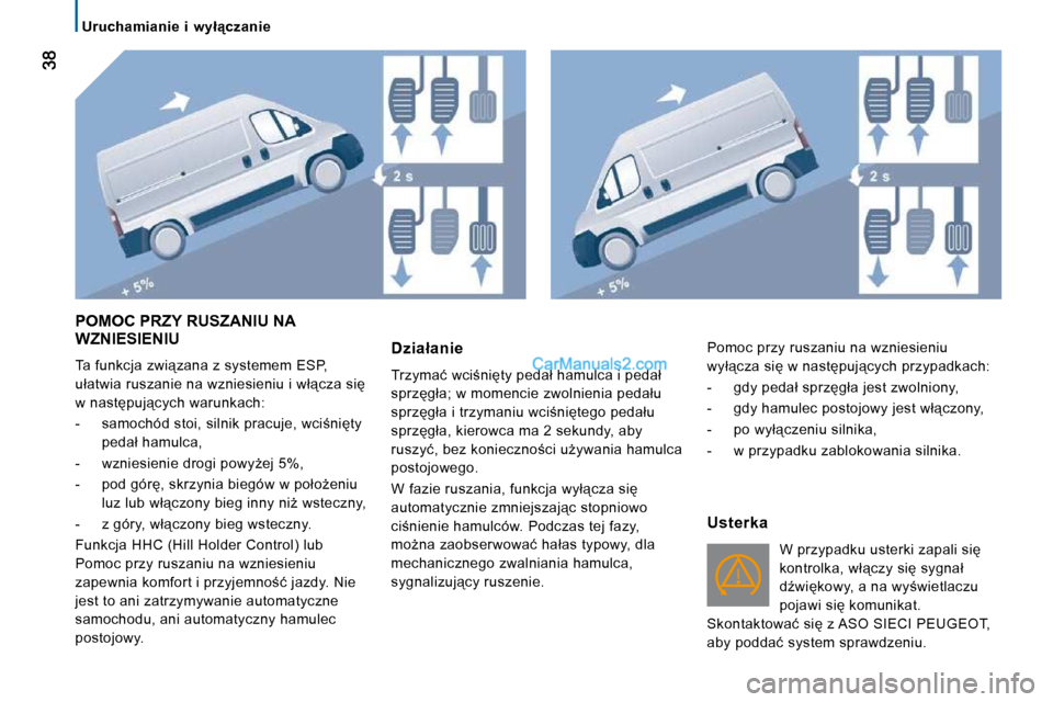 Peugeot Boxer 2010  Instrukcja Obsługi (in Polish) � � � �U�r�u�c�h�a�m�i�a�n�i�e�  �i�  �w�y�ł"�c�z�a�n�i�e� � � 
 POMOC PRZY RUSZANIU NA WZNIESIENIU 
� �T�a� �f�u�n�k�c�j�a� �z�w�i"�z�a�n�a� �z� �s�y�s�t�e�m�e�m� �E�S�P�,�  
�u�ł�a�t�w�i�a� �r�u