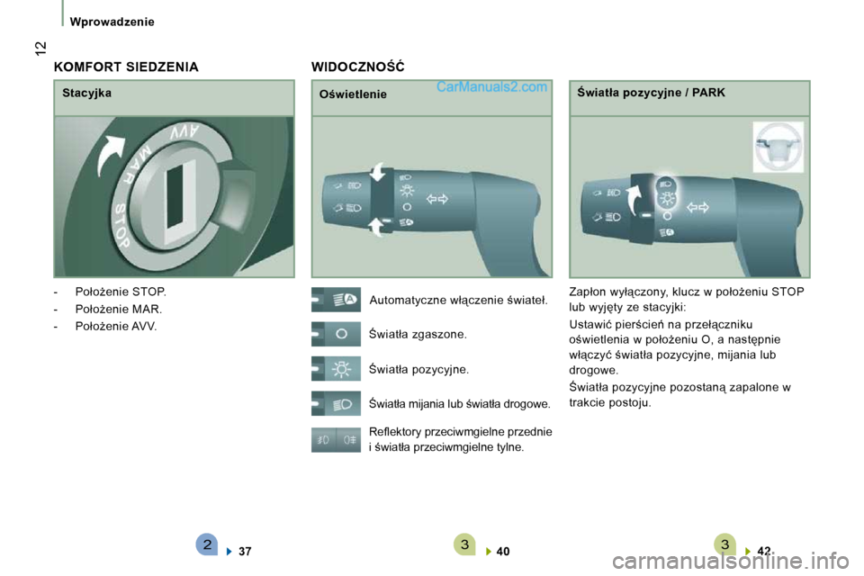 Peugeot Boxer 2010  Instrukcja Obsługi (in Polish) 233
� �1�2
�W�p�r�o�w�a�d�z�e�n�i�e
� �W�I�D�O�C�Z�N�O:�Ć� 
� � �O�w�i�e�t�l�e�n�i�e� � � :�w�i�a�t�ł�a� �p�o�z�y�c�y�j�n�e� �/� �P�A�R�K� 
� �R�e�ﬂ� �e�k�t�o�r�y� �p�r�z�e�c�i�w�m�g�i�e�l�n�e