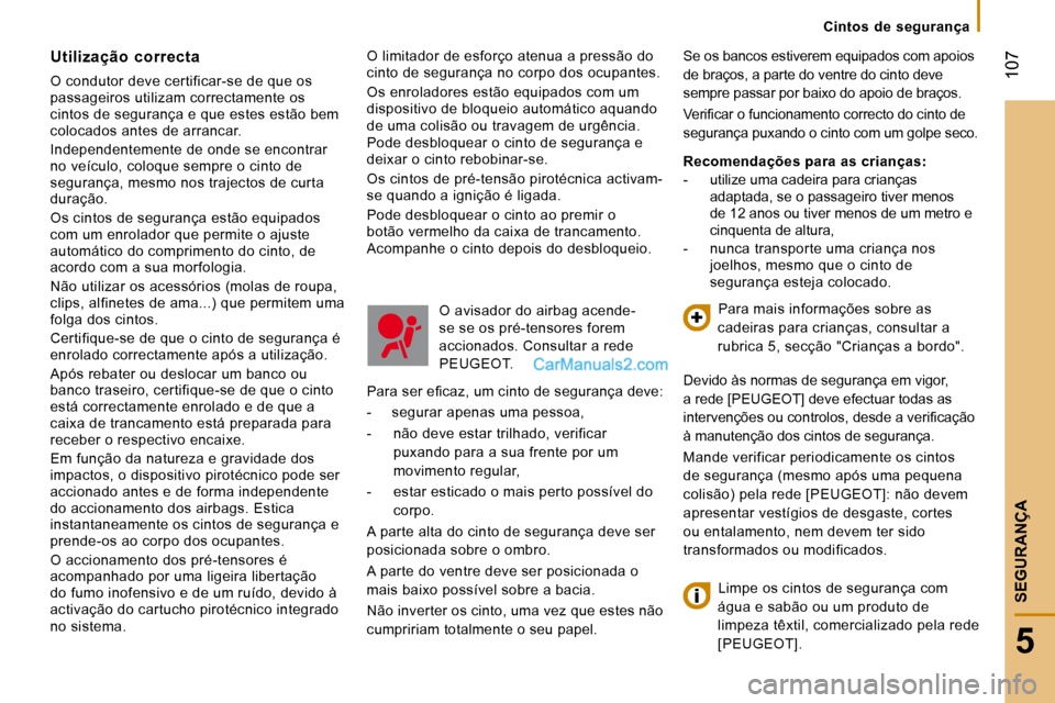 Peugeot Boxer 2010 Manual do proprietário (in Portuguese) 107
5
SEGURANÇA
Cintos de segurança
O limitador de esforço atenua a pressão do
cinto de segurança no corpo dos ocupantes.
Os enroladores estão equipados com um
dispositivo de bl Peugeot Boxer 2010 Manual do proprietário (in Portuguese) 107
5
SEGURANÇA
Cintos de segurança
O limitador de esforço atenua a pressão do
cinto de segurança no corpo dos ocupantes.
Os enroladores estão equipados com um
dispositivo de bl