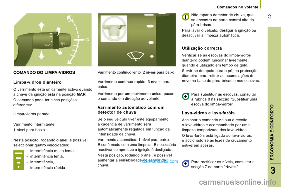 Peugeot Boxer 2010 Manual do proprietário (in Portuguese) 43
3
ERGONOMIA E CONFORTO
Comandos no volante
COMANDO DO LIMPA-VIDROS Varrimento contínuo lento: 2 níveis para baixo. Não tapar o detector de chuva, que
se encontra na parte central al Peugeot Boxer 2010 Manual do proprietário (in Portuguese) 43
3
ERGONOMIA E CONFORTO
Comandos no volante
COMANDO DO LIMPA-VIDROS Varrimento contínuo lento: 2 níveis para baixo. Não tapar o detector de chuva, que
se encontra na parte central al
