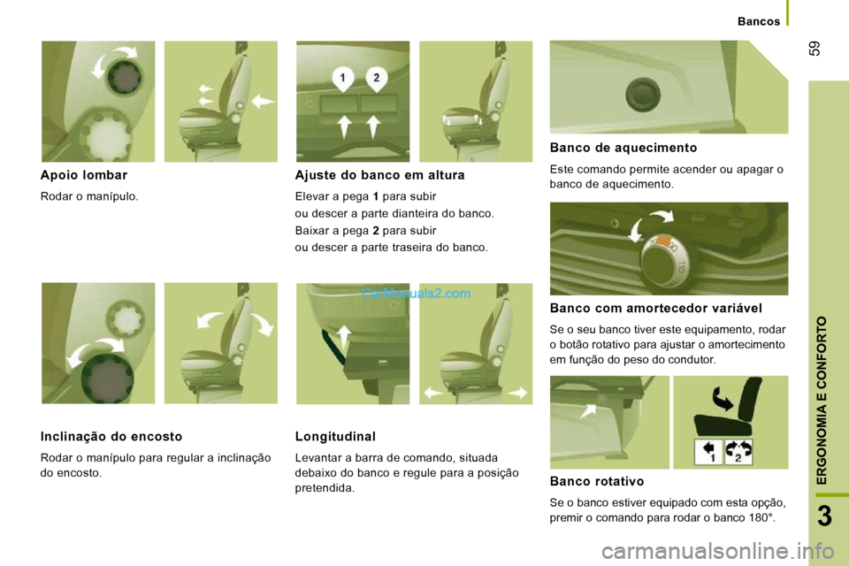Peugeot Boxer 2010  Manual do proprietário (in Portuguese) 59
3
ERGONOMIA E CONFORTO
Bancos
  Apoio  lombar 
 Rodar o manípulo.  
  Ajuste  do  banco  em  altura 
 Elevar a pega  1  para subir  
ou descer a parte dianteira do banco.  
 Baixar a pega   2  par