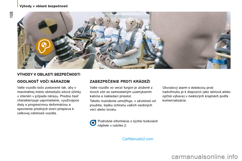 Peugeot Boxer 2010  Užívateľská príručka (in Slovak)  108
� �V�ý�h�o�d�y�  �v�  �o�b�l�a�s�t�i�  �b�e�z�p�e�č�n�o�s�t�i� 
� �V�Ý�H�O�D�Y� �V� �O�B�L�A�S�T�I� �B�E�Z�P�E�Č�N�O�S�T�I� 
� � �O�D�O�L�N�O�S!�  �V�O�Č�I�  �N�Á�R�A�Z�O�M� 
� �V�a�š�e� 