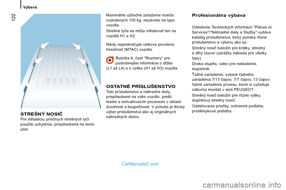 Peugeot Boxer 2010  Užívateľská príručka (in Slovak)  122
� � � �V�ý�b�a�v�a� � � 
� �S�T�R�E�Š�N�Ý� �N�O�S�I�Č� 
� �P�r�e� �i�n�š�t�a�l�á�c�i�u� �p�r�i�e�č�n�y�c�h� �s�t�r�e�š�n�ý�c�h� �t�y�č�í�  
�p�o�u�ž�i�t�e� �u�c�h�y�t�e�n�i�a�,� �p�r�