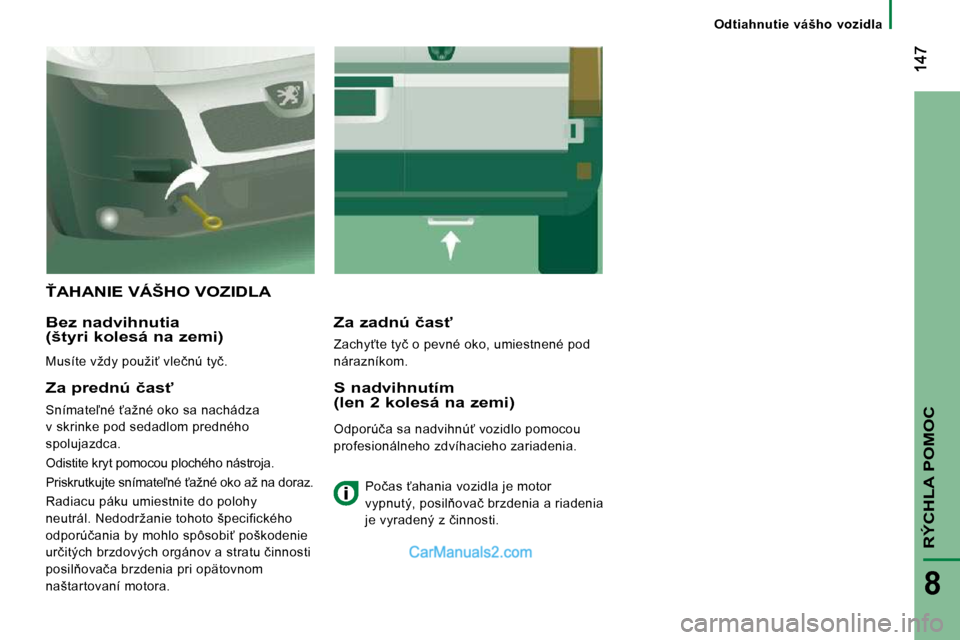 Peugeot Boxer 2010  Užívateľská príručka (in Slovak) RÝCHLA POMOC
8
� � � �O�d�t�i�a�h�n�u�t�i�e�  �v�á�š�h�o�  �v�o�z�i�d�l�a� � � 
� !�A�H�A�N�I�E� �V�Á�Š�H�O� �V�O�Z�I�D�L�A� 
� � �B�e�z� �n�a�d�v�i�h�n�u�t�i�a� �(�š�t�y�r�i� �k�o�l�e�s�á� �n