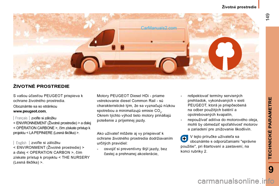 Peugeot Boxer 2010  Užívateľská príručka (in Slovak)  149
9
TECHNICKÉ PARAMETRE
� � � �Ž�i�v�o�t�n�é�  �p�r�o�s�t�r�e�d�i�e� � � 
� �Ž�I�V�O�T�N�É� �P�R�O�S�T�R�E�D�I�E� 
� �S� �v�a�š�o�u� �ú�č�a�s?�o�u� �P�E�U�G�E�O�T� �p�r�i�s�p�i�e�v�a� �k� 