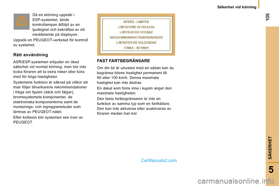 Peugeot Boxer 2010 Ägarmanual (in Swedish) 5
SÄKERHET
FAST FARTBEGRÄNSARE
Om din bil är utrustad med en sådan kan du
begränsa bilens hastighet permanent till
90 eller 100 km/h. Denna maximala
hastighet kan inte ändras.
En dekal Peugeot Boxer 2010 Ägarmanual (in Swedish) 5
SÄKERHET
FAST FARTBEGRÄNSARE
Om din bil är utrustad med en sådan kan du
begränsa bilens hastighet permanent till
90 eller 100 km/h. Denna maximala
hastighet kan inte ändras.
En dekal