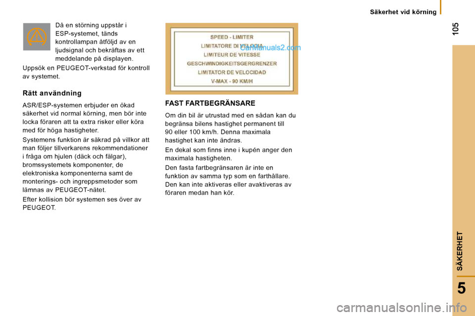 Peugeot Boxer 2010 Ägarmanual (in Swedish) 5
SÄKERHET
FAST FARTBEGRÄNSARE
Om din bil är utrustad med en sådan kan du
begränsa bilens hastighet permanent till
90 eller 100 km/h. Denna maximala
hastighet kan inte ändras.
En dekal Peugeot Boxer 2010 Ägarmanual (in Swedish) 5
SÄKERHET
FAST FARTBEGRÄNSARE
Om din bil är utrustad med en sådan kan du
begränsa bilens hastighet permanent till
90 eller 100 km/h. Denna maximala
hastighet kan inte ändras.
En dekal