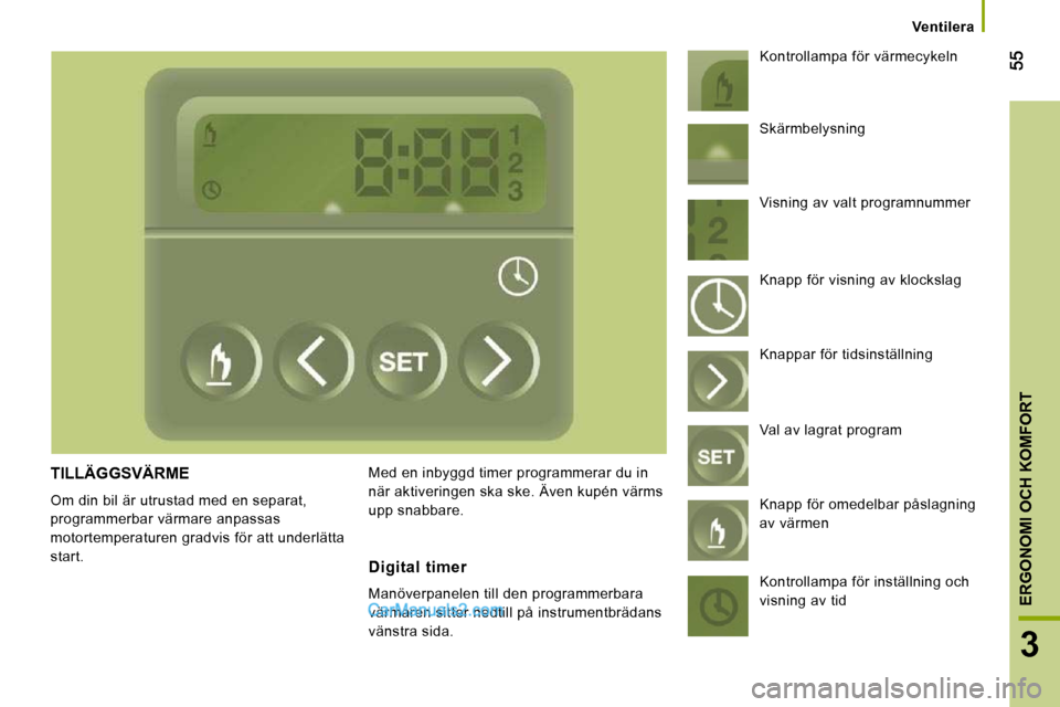 Peugeot Boxer 2010 Ägarmanual (in Swedish) 3
ERGONOMI OCH KOMFORT
Ventilera
TILLÄGGSVÄRME
Om din bil är utrustad med en separat,
programmerbar värmare anpassas
motortemperaturen gradvis för att underlätta
start. Med en inby Peugeot Boxer 2010 Ägarmanual (in Swedish) 3
ERGONOMI OCH KOMFORT
Ventilera
TILLÄGGSVÄRME
Om din bil är utrustad med en separat,
programmerbar värmare anpassas
motortemperaturen gradvis för att underlätta
start. Med en inby
