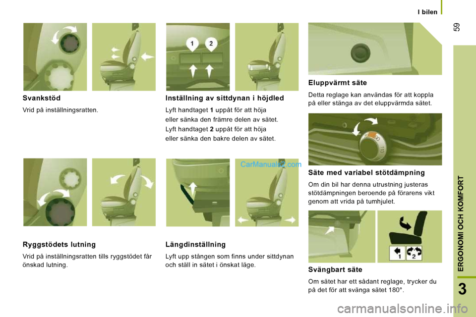 Peugeot Boxer 2010 Ägarmanual (in Swedish) 59
3
ERGONOMI OCH KOMFORT
I bilen
Svankstöd
Vrid på inställningsratten.
Inställning av sittdynan i höjdled
Lyft handtaget 1 uppåt för att höja
eller sänka den främ Peugeot Boxer 2010 Ägarmanual (in Swedish) 59
3
ERGONOMI OCH KOMFORT
I bilen
Svankstöd
Vrid på inställningsratten.
Inställning av sittdynan i höjdled
Lyft handtaget 1 uppåt för att höja
eller sänka den främ