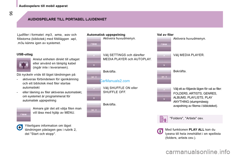 Peugeot Boxer 2010 Ägarmanual (in Swedish) Audiospelare till mobil apparat
96
Ljudfiler i formatet .mp3, .wma, .wav och
fillistorna (bibliotek) med filtilläggen .wpl,
.m3u känns igen av systemet. Val av filer
AUDIOSPELARE TI Peugeot Boxer 2010 Ägarmanual (in Swedish) Audiospelare till mobil apparat
96
Ljudfiler i formatet .mp3, .wma, .wav och
fillistorna (bibliotek) med filtilläggen .wpl,
.m3u känns igen av systemet. Val av filer
AUDIOSPELARE TI