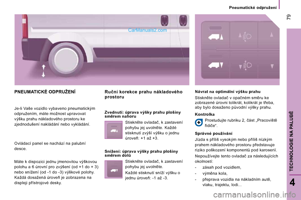 Peugeot Boxer 2010  Návod k obsluze (in Czech)  79
4
�T�E�C�H�N�O�L�O�G�I�E� �N�A� �P�A�L�U�B(
� � � �P�n�e�u�m�a�t�i�c�k�é�  �o�d�p�r�u�ž�e�n�í� � � 
� �P�N�E�U�M�A�T�I�C�K�É� �O�D�P�R�U�Ž�E�N�Í� 
� �J�e�-�l�i� �V�a�š�e� �v�o�z�i�d�l�o� �
