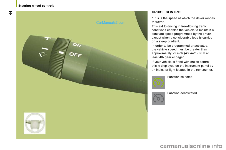 Peugeot Boxer 2008.5 Service Manual    Steering  wheel  controls   
 CRUISE CONTROL 
  "This is the speed at which the driver wishes  
to travel".  
 This aid to driving in free-flowing traffic  
conditions enables the vehicle to mainta