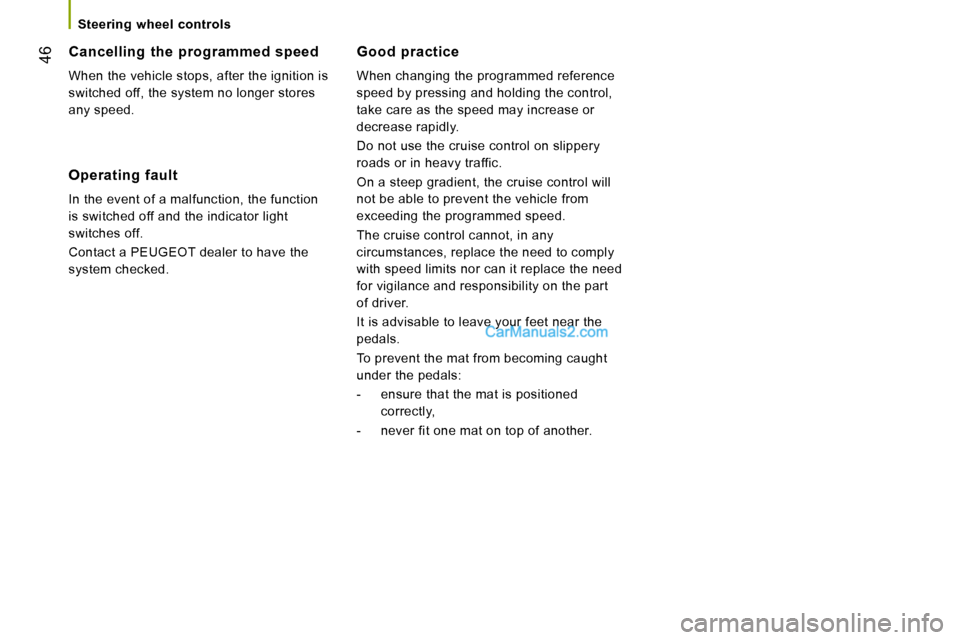 Peugeot Boxer 2008.5 Service Manual 46
   Steering  wheel  controls   
  Good  practice 
 When changing the programmed reference  
speed by pressing and holding the control, 
take care as the speed may increase or 
decrease rapidly.  
 