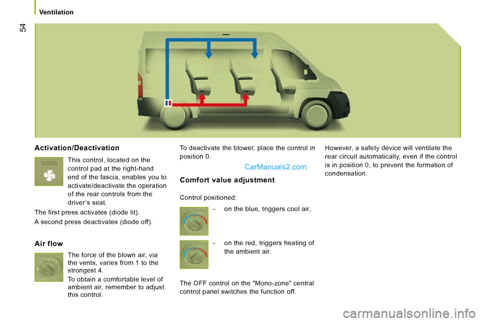 Peugeot Boxer 2008.5 Workshop Manual 54
Ventilation
Activation/Deactivation
This control, located on the
control pad at the right-hand
end of the fascia, enables you to
activate/deactivate the operation
of the rear contro Peugeot Boxer 2008.5 Workshop Manual 54
Ventilation
Activation/Deactivation
This control, located on the
control pad at the right-hand
end of the fascia, enables you to
activate/deactivate the operation
of the rear contro