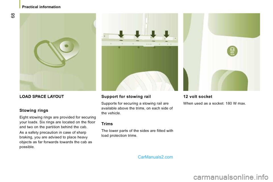 Peugeot Boxer 2008.5 Repair Manual    Practical  information   
68
 LOAD SPACE LAYOUT   Support  for  stowing  rail 
 Supports for securing a stowing rail are  
available above the trims, on each side of 
the vehicle.  
  12  volt  soc