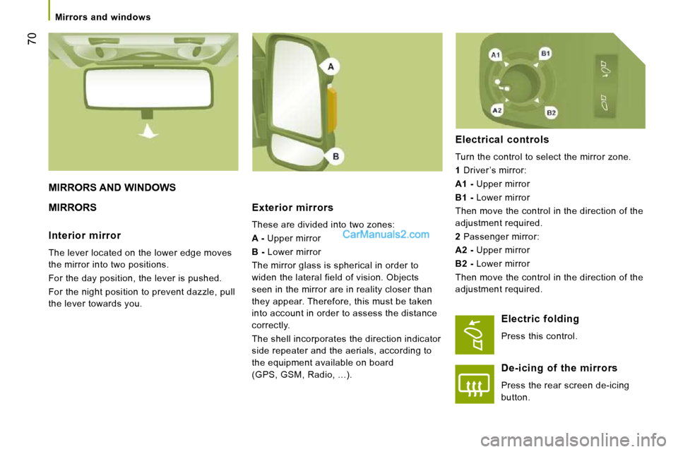 Peugeot Boxer 2008.5 Repair Manual  Mirrors  and  windows   
70
 MIRRORS AND WINDOWS 
 MIRRORS   Exterior  mirrors 
 These are divided into two zones:  
  
A -   Upper mirror 
  
B -   Lower mirror 
 The mirror glass is spherical in or