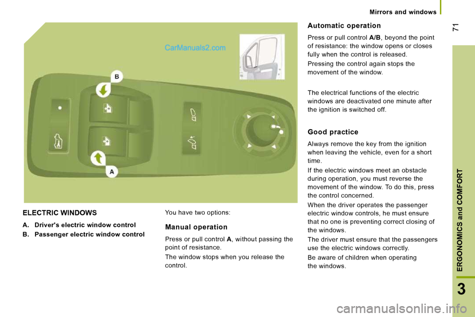 Peugeot Boxer 2008.5 Repair Manual 71
3
ERGONOMICS and COMFORT
Mirrors and windows
ELECTRIC WINDOWS
A. Drivers electric window control
B. Passenger electric window control You have two options:
Automat Peugeot Boxer 2008.5 Repair Manual 71
3
ERGONOMICS and COMFORT
Mirrors and windows
ELECTRIC WINDOWS
A. Drivers electric window control
B. Passenger electric window control You have two options:
Automat