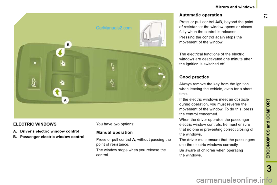 Peugeot Boxer 2008.5 Repair Manual 71
3
ERGONOMICS and COMFORT
 Mirrors  and  windows   
 ELECTRIC WINDOWS 
   
A.     Drivers electric window control   
  
B.     Passenger electric window control     You have two options: 
  Automat