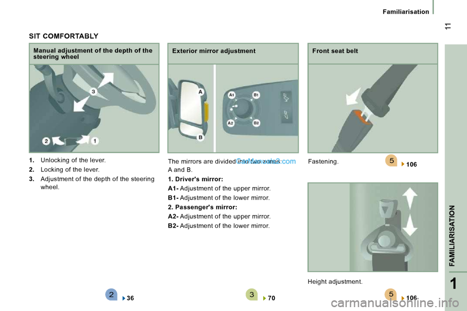 Peugeot Boxer 2008.5 Owners Manual 523
5
1
FAMILIARISATION
11
Familiarisation
SIT COMFORTABLY
1. Unlocking of the lever.
2. Locking of the lever.
3. Adjustment of the depth of the steering
wheel.
Manual a Peugeot Boxer 2008.5 Owners Manual 523
5
1
FAMILIARISATION
11
Familiarisation
SIT COMFORTABLY
1. Unlocking of the lever.
2. Locking of the lever.
3. Adjustment of the depth of the steering
wheel.
Manual a