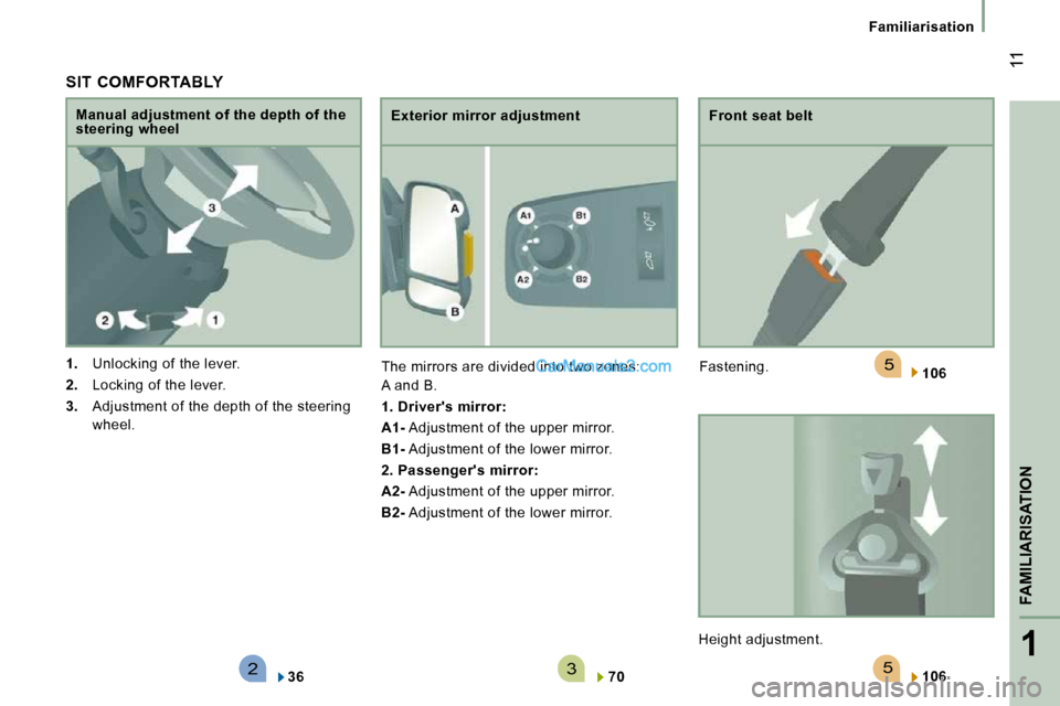 Peugeot Boxer 2008.5  Owners Manual 523
5
1
FAMILIARISATION
 11
Familiarisation
  SIT  COMFORTABLY 
   
1.    Unlocking of the lever. 
  
2.    Locking of the lever. 
  
3.    Adjustment of the depth of the steering 
wheel.  
  Manual a