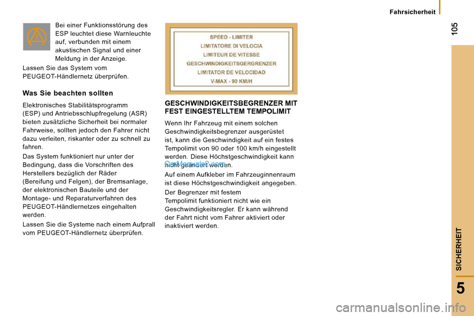 Peugeot Boxer 2008.5  Betriebsanleitung (in German) 5
   Fahrsicherheit   
SICHERHEIT
 GESCHWINDIGKEITSBEGRENZER MIT FEST EINGESTELLTEM TEMPOLIMIT 
 Wenn Ihr Fahrzeug mit einem solchen  
Geschwindigkeitsbegrenzer ausgerüstet 
ist, kann die Geschwindig