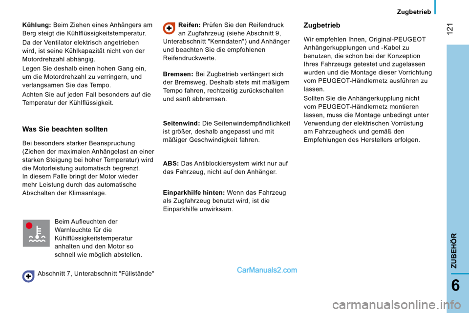 Peugeot Boxer 2008.5 Betriebsanleitung (in German) 121
6
Zugbetrieb
ZUBEHÖR
Kühlung: Beim Ziehen eines Anhängers am
Berg steigt die Kühlflüssigkeitstemperatur.
Da der Ventilator elektrisch angetrieben
wird, ist seine Kühlkapazi Peugeot Boxer 2008.5 Betriebsanleitung (in German) 121
6
Zugbetrieb
ZUBEHÖR
Kühlung: Beim Ziehen eines Anhängers am
Berg steigt die Kühlflüssigkeitstemperatur.
Da der Ventilator elektrisch angetrieben
wird, ist seine Kühlkapazi