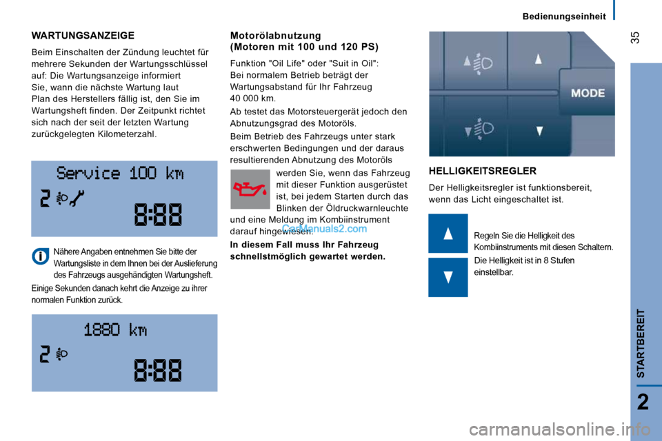 Peugeot Boxer 2008.5 Betriebsanleitung (in German) Bedienungseinheit
35
2
STARTBEREIT
WARTUNGSANZEIGE
Beim Einschalten der Zündung leuchtet für
mehrere Sekunden der Wartungsschlüssel
auf: Die Wartungsanzeige informiert
Sie, wann die nächs Peugeot Boxer 2008.5 Betriebsanleitung (in German) Bedienungseinheit
35
2
STARTBEREIT
WARTUNGSANZEIGE
Beim Einschalten der Zündung leuchtet für
mehrere Sekunden der Wartungsschlüssel
auf: Die Wartungsanzeige informiert
Sie, wann die nächs