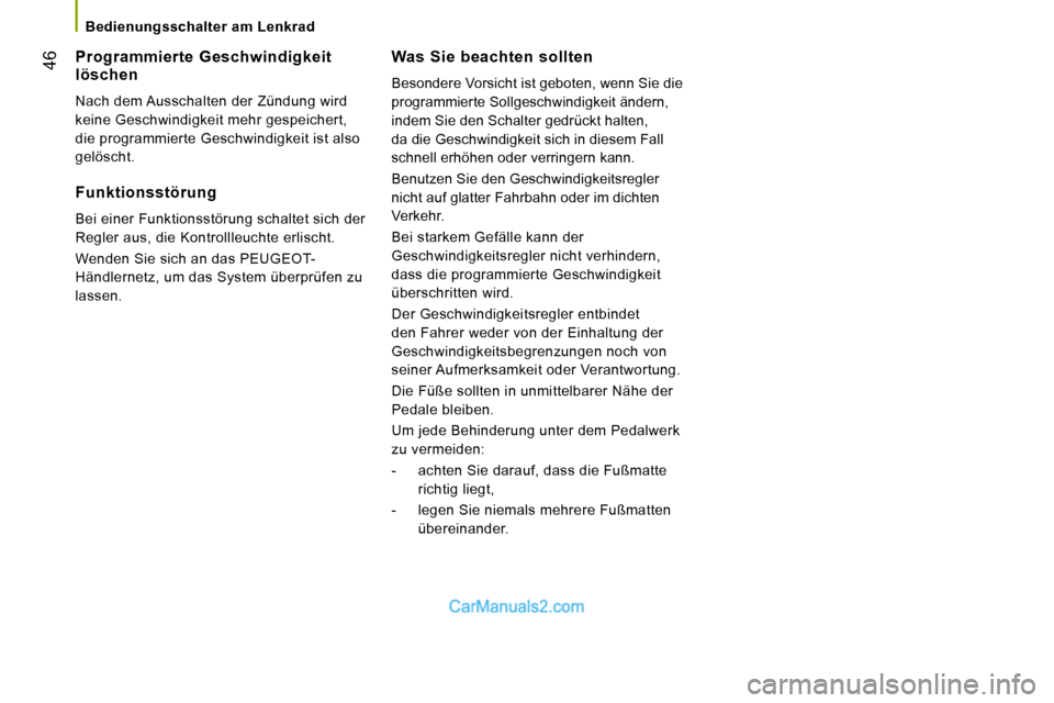 Peugeot Boxer 2008.5 Betriebsanleitung (in German) 46
Bedienungsschalter am Lenkrad
Was Sie beachten sollten
Besondere Vorsicht ist geboten, wenn Sie die
programmierte Sollgeschwindigkeit ändern,
indem Sie den Schalter gedrückt hal Peugeot Boxer 2008.5 Betriebsanleitung (in German) 46
Bedienungsschalter am Lenkrad
Was Sie beachten sollten
Besondere Vorsicht ist geboten, wenn Sie die
programmierte Sollgeschwindigkeit ändern,
indem Sie den Schalter gedrückt hal
