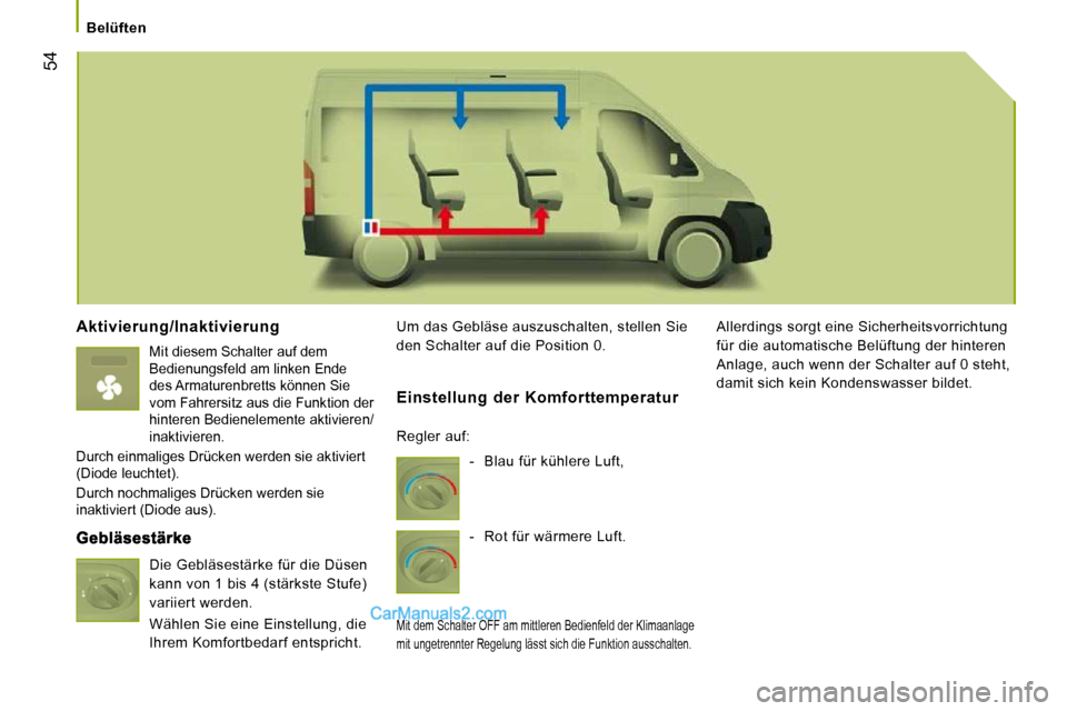 Peugeot Boxer 2008.5 Betriebsanleitung (in German) 54
Belüften
Aktivierung/Inaktivierung
Mit diesem Schalter auf dem
Bedienungsfeld am linken Ende
des Armaturenbretts können Sie
vom Fahrersitz aus die Funktion der
hinteren Bedienelem Peugeot Boxer 2008.5 Betriebsanleitung (in German) 54
Belüften
Aktivierung/Inaktivierung
Mit diesem Schalter auf dem
Bedienungsfeld am linken Ende
des Armaturenbretts können Sie
vom Fahrersitz aus die Funktion der
hinteren Bedienelem
