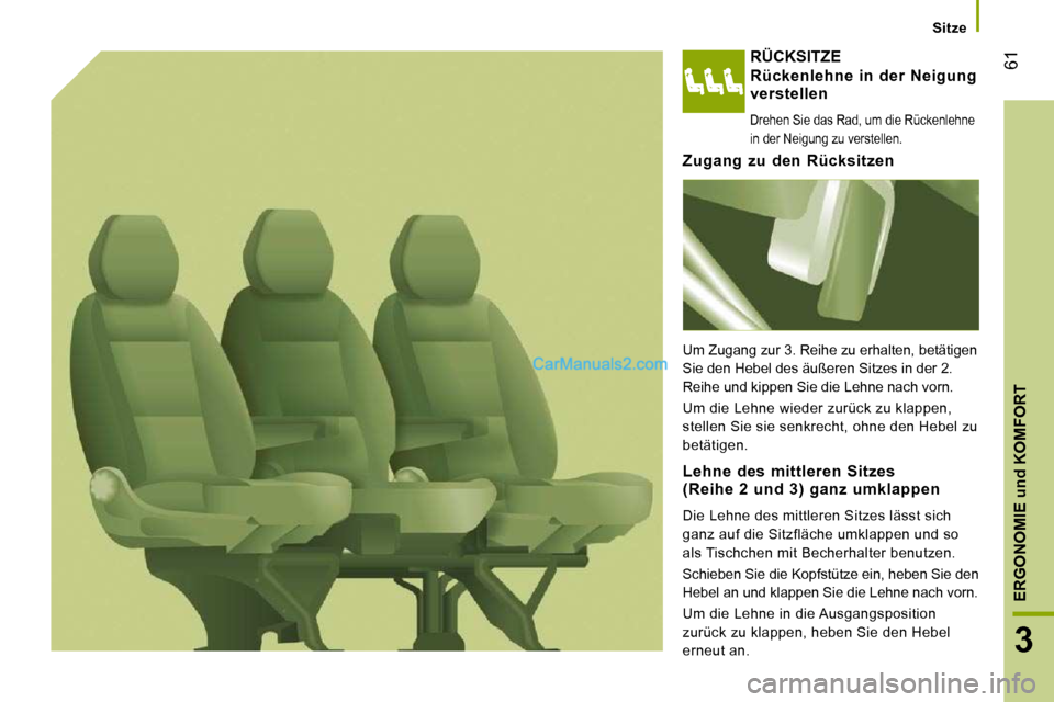 Peugeot Boxer 2008.5 Betriebsanleitung (in German) 61
3
ERGONOMIE
und
KOMFORT
Sitze
RÜCKSITZE
Rückenlehne in der Neigung verstellen
Drehen Sie das Rad, um die Rückenlehne
in der Neigung zu verstellen.
Zugang zu den Rücksi Peugeot Boxer 2008.5 Betriebsanleitung (in German) 61
3
ERGONOMIE
und
KOMFORT
Sitze
RÜCKSITZE
Rückenlehne in der Neigung verstellen
Drehen Sie das Rad, um die Rückenlehne
in der Neigung zu verstellen.
Zugang zu den Rücksi