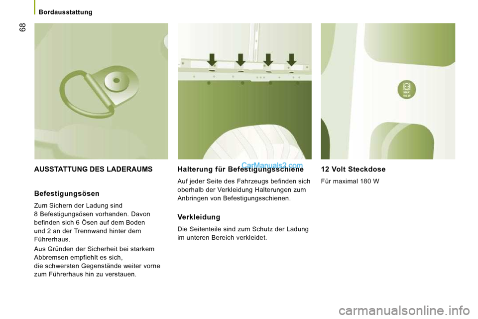 Peugeot Boxer 2008.5 Betriebsanleitung (in German) 68
Bordausstattung
AUSSTATTUNG DES LADERAUMS Halterung für Befestigungsschiene
Auf jeder Seite des Fahrzeugs befinden sich
oberhalb der Verkleidung Halterungen zum
Anbringen von Befes Peugeot Boxer 2008.5 Betriebsanleitung (in German) 68
Bordausstattung
AUSSTATTUNG DES LADERAUMS Halterung für Befestigungsschiene
Auf jeder Seite des Fahrzeugs befinden sich
oberhalb der Verkleidung Halterungen zum
Anbringen von Befes