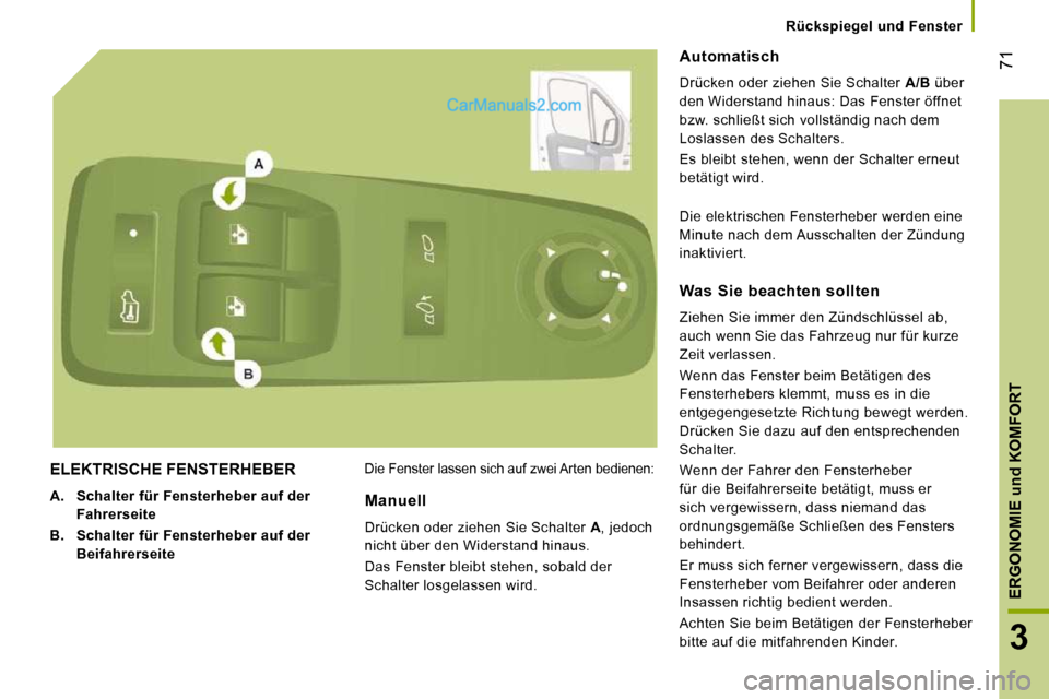 Peugeot Boxer 2008.5 Betriebsanleitung (in German) 71
3
ERGONOMIE
und
KOMFORT
Rückspiegel und Fenster
ELEKTRISCHE FENSTERHEBER
A. Schalter für Fensterheber auf der
Fahrerseite
B. Schalter für Fensterheber auf der
Be Peugeot Boxer 2008.5 Betriebsanleitung (in German) 71
3
ERGONOMIE
und
KOMFORT
Rückspiegel und Fenster
ELEKTRISCHE FENSTERHEBER
A. Schalter für Fensterheber auf der
Fahrerseite
B. Schalter für Fensterheber auf der
Be