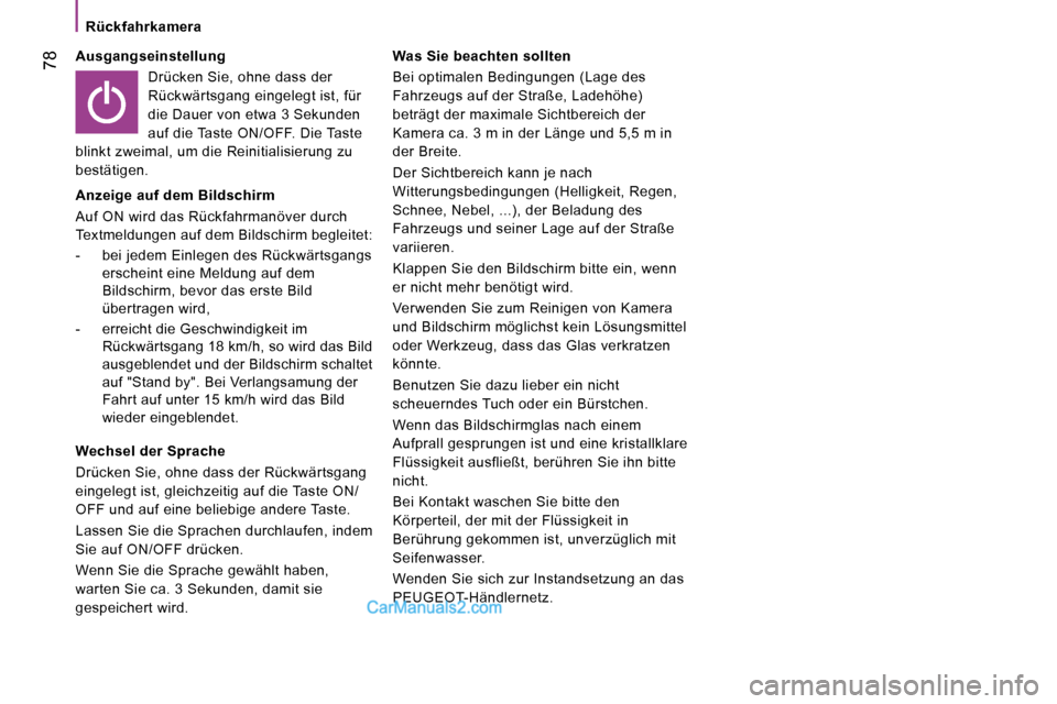 Peugeot Boxer 2008.5 Betriebsanleitung (in German) 78
Rückfahrkamera
Ausgangseinstellung Drücken Sie, ohne dass der
Rückwärtsgang eingelegt ist, für
die Dauer von etwa 3 Sekunden
auf die Taste ON/OFF. Die Taste
blinkt zweima Peugeot Boxer 2008.5 Betriebsanleitung (in German) 78
Rückfahrkamera
Ausgangseinstellung Drücken Sie, ohne dass der
Rückwärtsgang eingelegt ist, für
die Dauer von etwa 3 Sekunden
auf die Taste ON/OFF. Die Taste
blinkt zweima