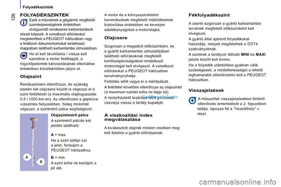 Peugeot Boxer 2008.5  Kezelési útmutató (in Hungarian) � �1�2�6
� � � �F�o�l�y�a�d�é�k�s�z�i�n�t�e�k� � � 
� �F�O�L�Y�A�D�É�K�S�Z�I�N�T�E�K� � �E�z�e�k� �a� �mC�v�e�l�e�t�e�k� �a� �g�é�p�j�á�r�mC� �m�e�g�f�e�l�e�l5�  
�ü�z�e�m�k�é�p�e�s�s�é�g�é