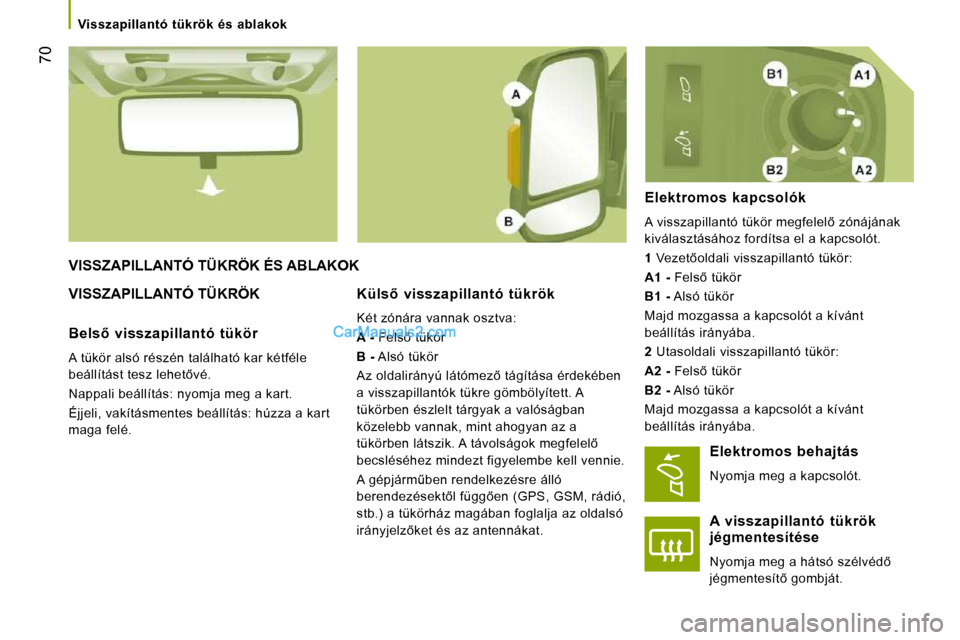 Peugeot Boxer 2008.5  Kezelési útmutató (in Hungarian) �7�0
� � � �V�i�s�s�z�a�p�i�l�l�a�n�t�ó�  �t�ü�k�r�ö�k�  �é�s�  �a�b�l�a�k�o�k� � � 
 VISSZAPILLANTÓ TÜKRÖK ÉS ABLAKOK 
 VISSZAPILLANTÓ TÜKRÖK � � �K�ü�l�s5�  �v�i�s�s�z�a�p�i�l�l�a�n�t�