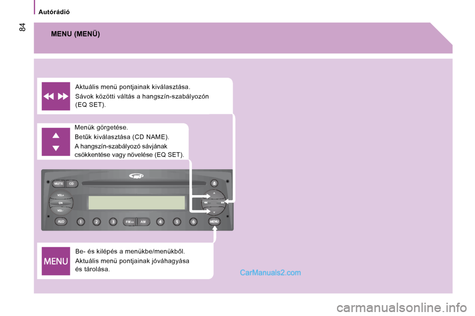 Peugeot Boxer 2008.5  Kezelési útmutató (in Hungarian) FM
MUTE CD
AM
AS
� �8�4
� � � �A�u�t�ó�r�á�d�i�ó� � � 
�B�e�-� �é�s� �k�i�l�é�p�é�s� �a� �m�e�n�ü�k�b�e�/�m�e�n�ü�k�b5�l�. 
�A�k�t�u�á�l�i�s� �m�e�n�ü� �p�o�n�t�j�a�i�n�a�k� �j�ó�v�á�h�a�