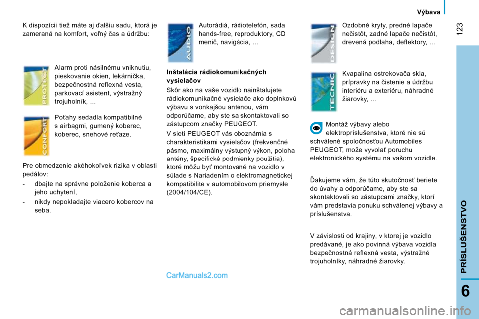 Peugeot Boxer 2008.5  Užívateľská príručka (in Slovak) � �1�2�3
6
� � � �V�ý�b�a�v�a� � � 
�P�R�Í�S�L�U�Š�E�N�S�T�V�O
� � �K� �d�i�s�p�o�z�í�c�i�i� �t�i�e�ž� �m�á�t�e� �a�j� �a�l�š�i�u� �s�a�d�u�,� �k�t�o�r�á� �j�e�  
�z�a�m�e�r�a�n�á� �n�a� �k