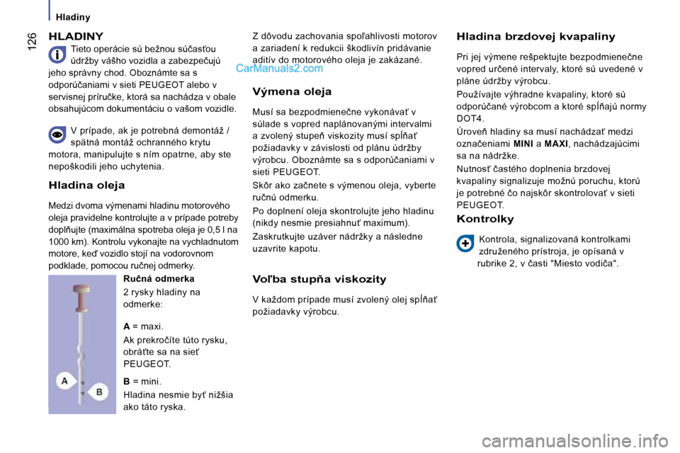Peugeot Boxer 2008.5  Užívateľská príručka (in Slovak) � �1�2�6
   Hladiny   
 HLADINY 
� �T�i�e�t�o� �o�p�e�r�á�c�i�e� �s�ú� �b�e�ž�n�o�u� �s�ú�č�a�s?�o�u�  
�ú�d�r�ž�b�y� �v�á�š�h�o� �v�o�z�i�d�l�a� �a� �z�a�b�e�z�p�e�č�u�j�ú� 
�j�e�h�o� �s�