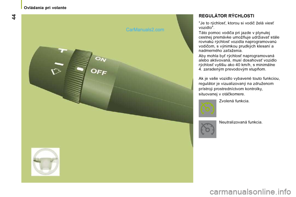 Peugeot Boxer 2008.5  Užívateľská príručka (in Slovak)    Ovládania  pri  volante   
 REGULÁTOR RÝCHLOSTI 
  "�J�e� �t�o� �r�ý�c�h�l�o�s?�,� �k�t�o�r�o�u� �s�i� �v�o�d�i�č� �ž�e�l�á� �v�i�e�s?� 
�v�o�z�i�d�l�o�"�.�  
� �T�á�t�o� �p�o�m�o�c� �v�o