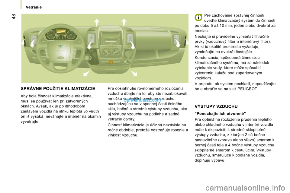Peugeot Boxer 2008.5  Užívateľská príručka (in Slovak) �4�8
� �S�P�R�Á�V�N�E� �P�O�U�Ž�I�T�I�E� �K�L�I�M�A�T�I�Z�Á�C�I�E� 
� �A�b�y� �b�o�l�a� �č�i�n�n�o�s?� �k�l�i�m�a�t�i�z�á�c�i�e� �e�f�e�k�t�í�v�n�a�,�  
�m�u�s�í� �s�a� �p�o�u�ž�í�v�a?� �l�