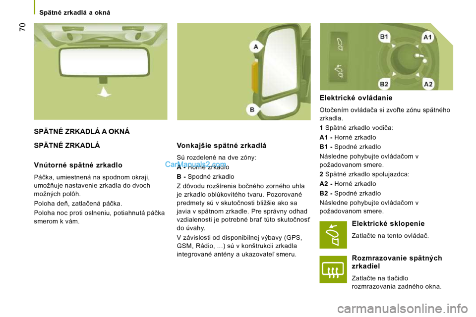 Peugeot Boxer 2008.5  Užívateľská príručka (in Slovak) �7�0
   Spätné  zrkadlá  a  okná   
 SPÄTNÉ ZRKADLÁ A OKNÁ 
 SPÄTNÉ ZRKADLÁ   Vonkajšie  spätné  zrkadlá 
� �S�ú� �r�o�z�d�e�l�e�n�é� �n�a� �d�v�e� �z�ó�n�y�:�  
  
�A� �- � � �H�o�r