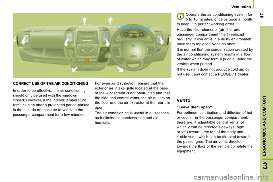 Peugeot Boxer 2008 Owners Manual 47
3
ERGONOMICS AND COMFORT
Ventilation
CORRECT USE OF THE AIR CONDITIONING
In order to be effective, the air conditioning
should only be used with the windows
closed. However, if the interior tem Peugeot Boxer 2008 Owners Manual 47
3
ERGONOMICS AND COMFORT
Ventilation
CORRECT USE OF THE AIR CONDITIONING
In order to be effective, the air conditioning
should only be used with the windows
closed. However, if the interior tem