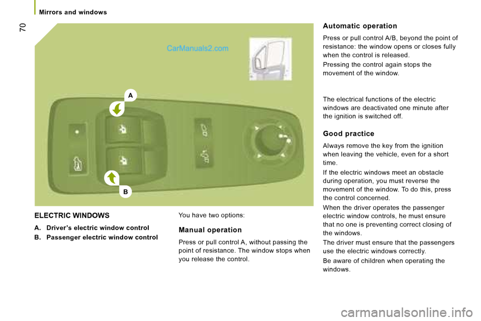 Peugeot Boxer 2008 Workshop Manual A
B
  70
ELECTRIC WINDOWS
A.  Driver ’s electric window control
B.  Passenger electric window control You have two options: Automatic  operation 
Press or pull control A/B, beyond the point of  
res