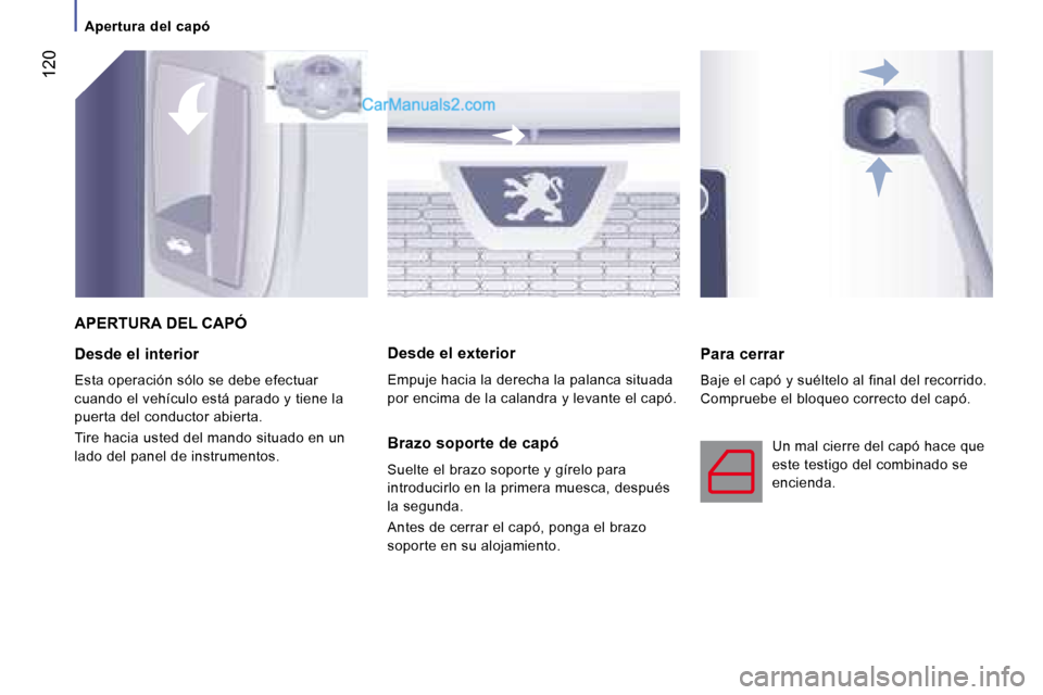 Peugeot Boxer 2008 Manual del propietario (in Spanish) 120
Desde el interior
Esta operación sólo se debe efectuar
cuando el vehículo está parado y tiene la
puerta del conductor abierta.
Tire hacia usted del mando situado en un
lado del panel d Peugeot Boxer 2008 Manual del propietario (in Spanish) 120
Desde el interior
Esta operación sólo se debe efectuar
cuando el vehículo está parado y tiene la
puerta del conductor abierta.
Tire hacia usted del mando situado en un
lado del panel d